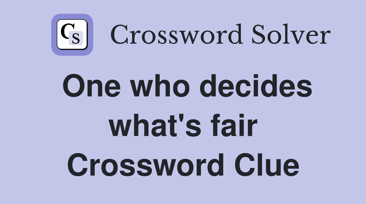 One who decides what's fair Crossword Clue