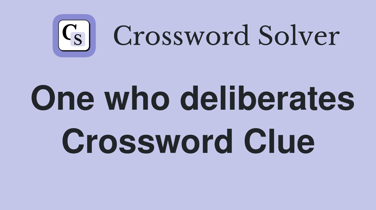 One who deliberates Crossword Clue