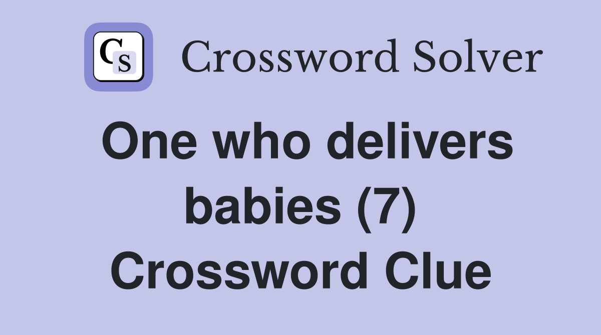 One who delivers babies (7) Crossword Clue