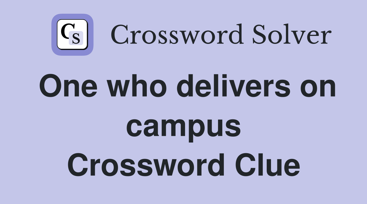 One who delivers on campus Crossword Clue