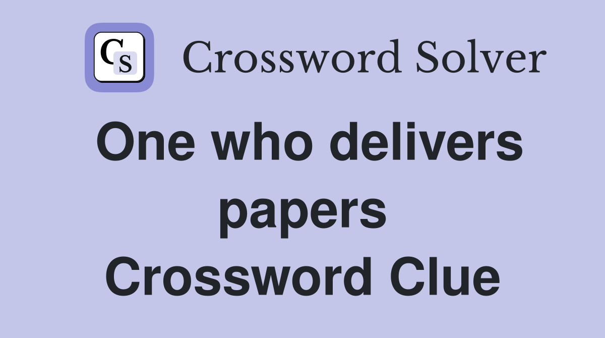 One who delivers papers Crossword Clue