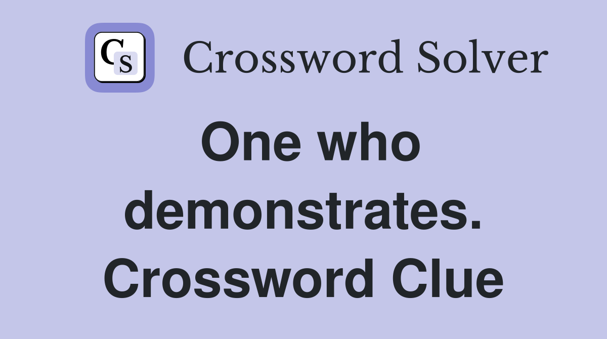 One who demonstrates. Crossword Clue