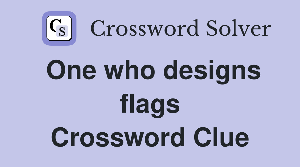 One who designs flags Crossword Clue