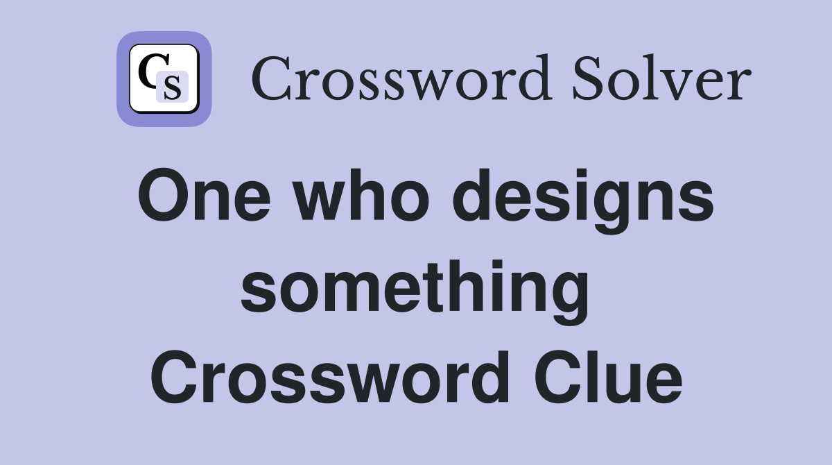 One who designs something Crossword Clue