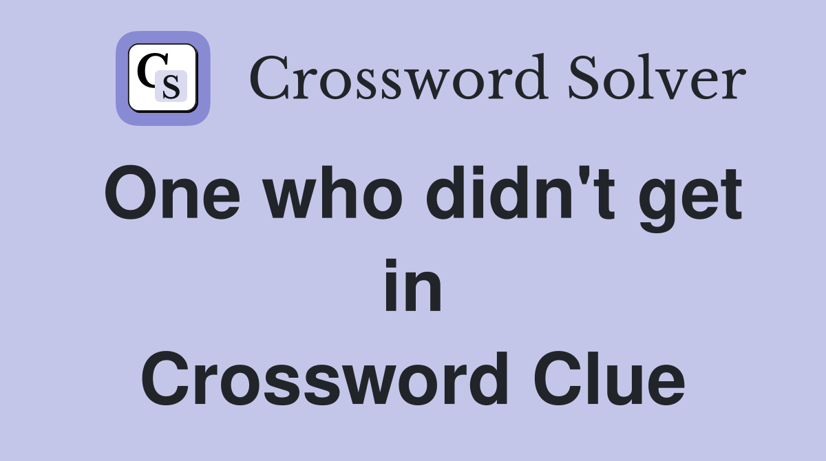 One who didn't get in Crossword Clue