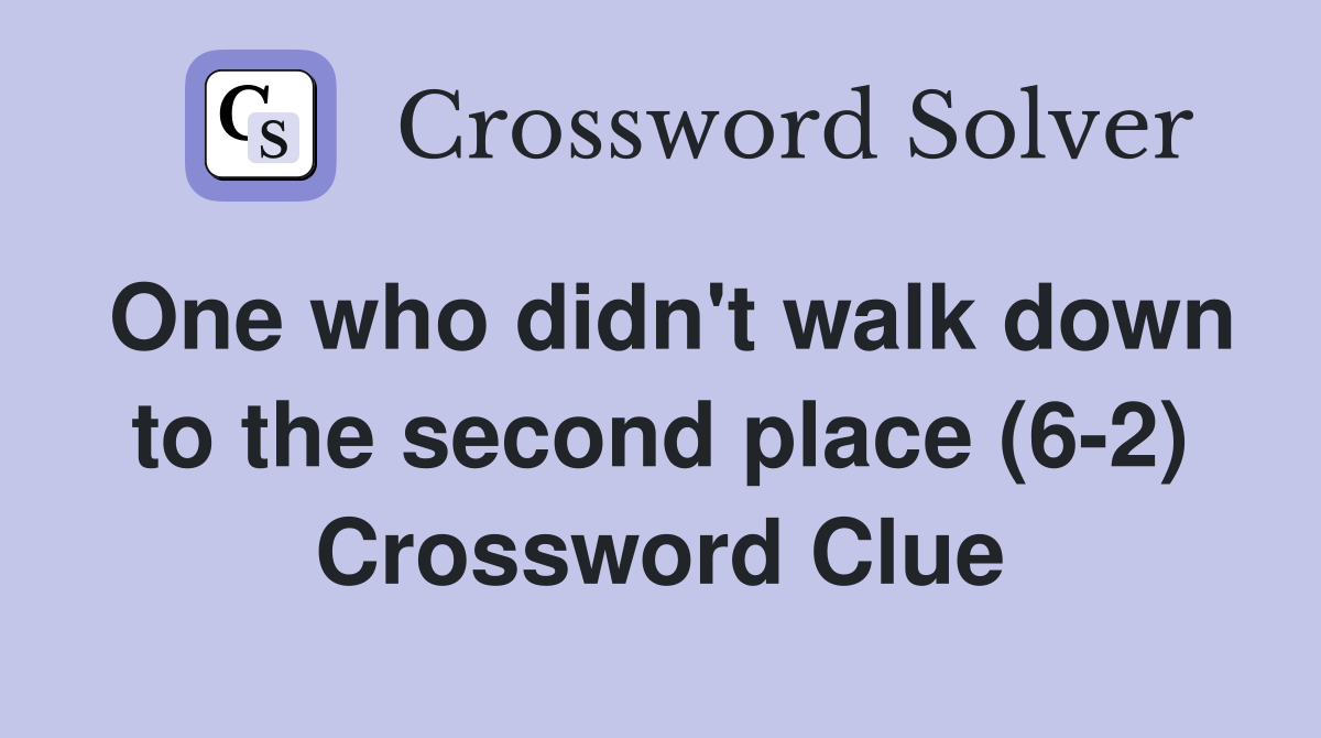 One who didn't walk down to the second place (6-2) Crossword Clue