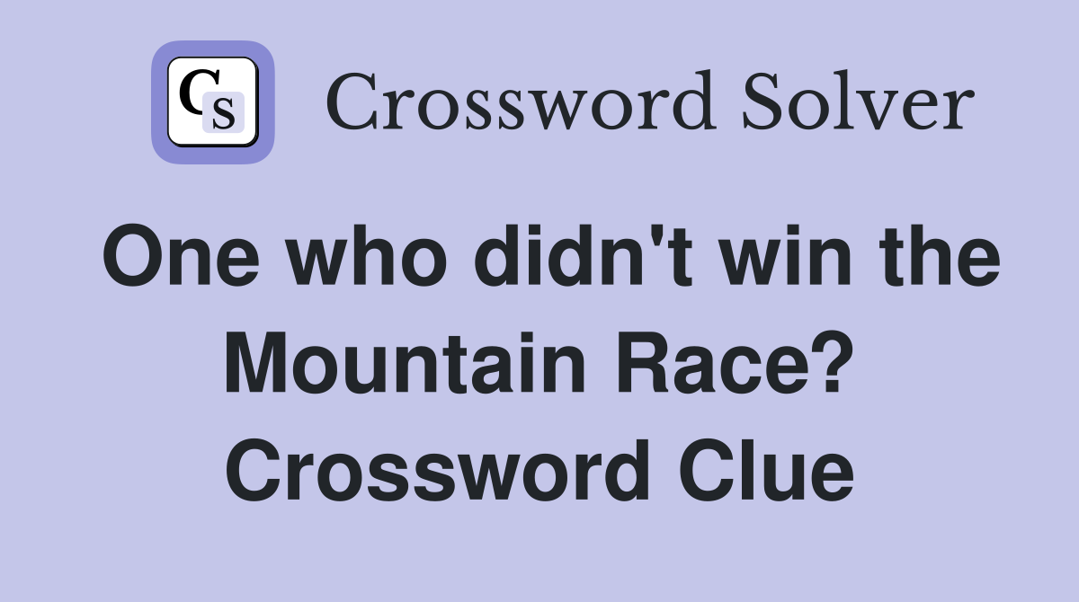 One who didn't win the Mountain Race? Crossword Clue