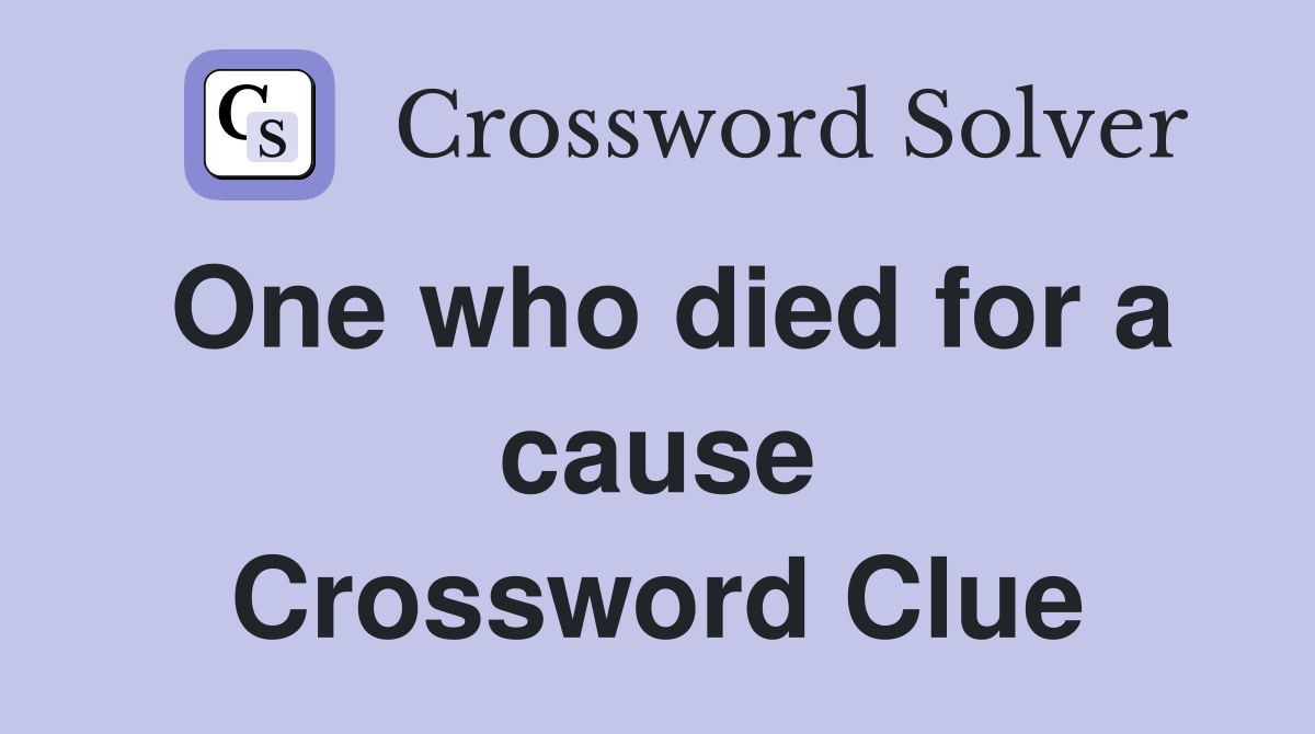 One who died for a cause Crossword Clue