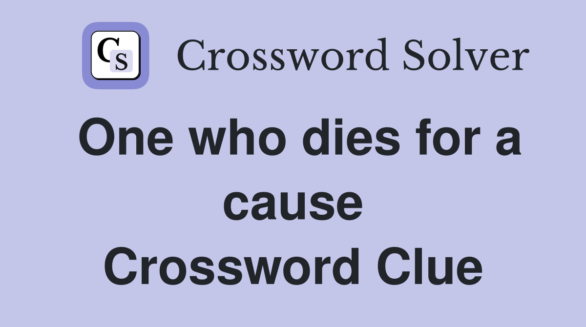 One who dies for a cause Crossword Clue
