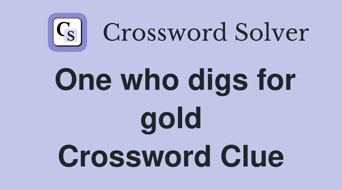 One who digs for gold Crossword Clue