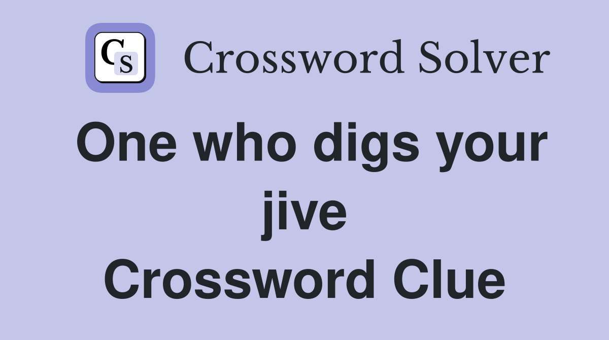 One who digs your jive Crossword Clue