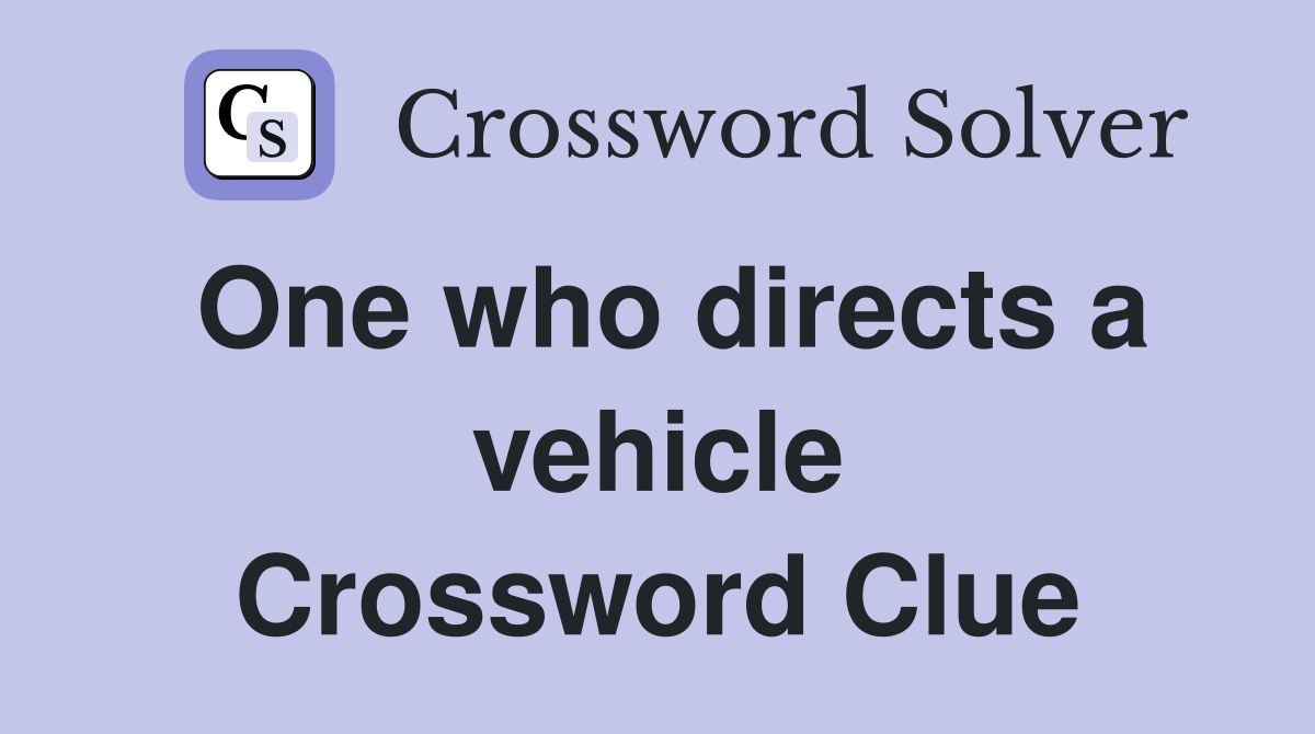 One who directs a vehicle Crossword Clue