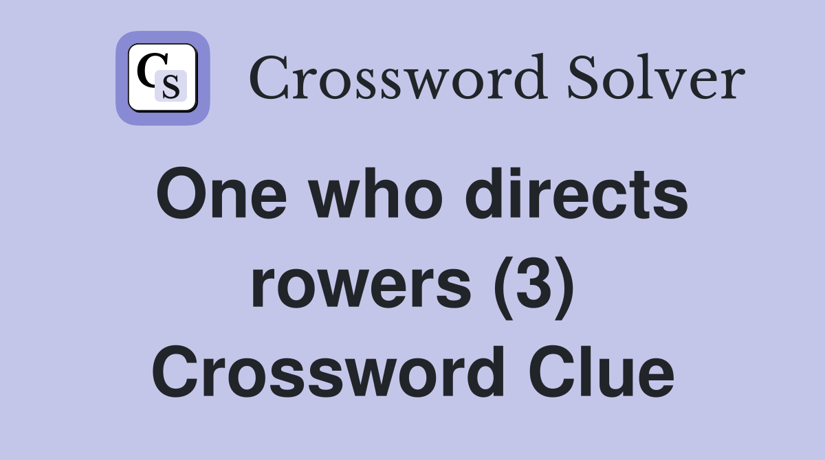 One who directs rowers (3) Crossword Clue