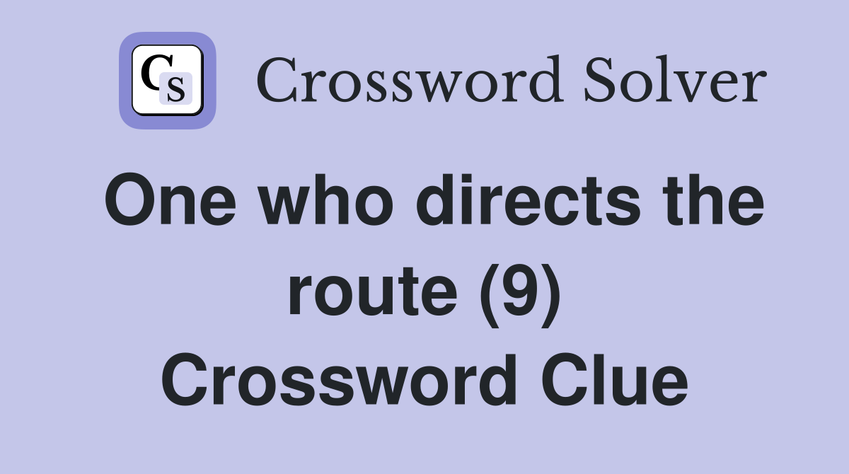 One who directs the route (9) Crossword Clue