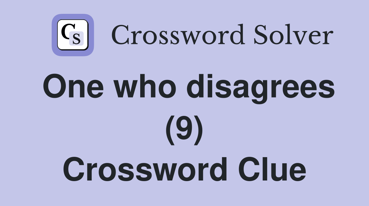 One who disagrees (9) Crossword Clue