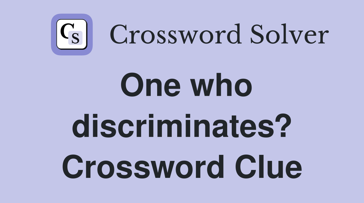 One who discriminates? Crossword Clue