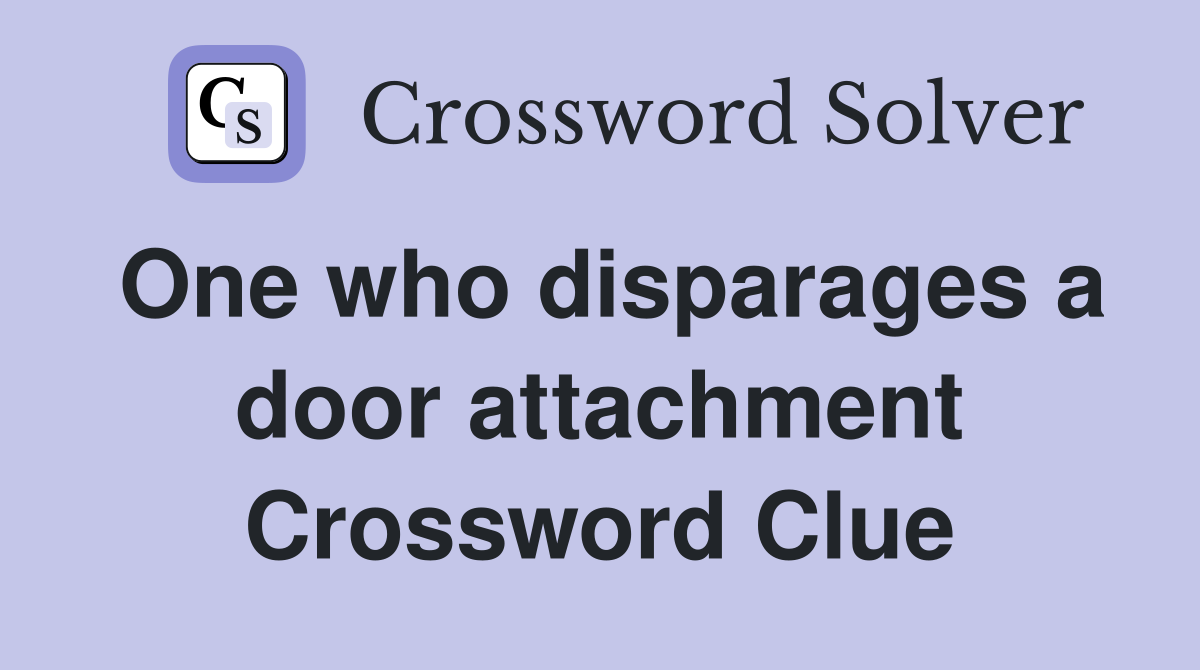 One who disparages a door attachment Crossword Clue