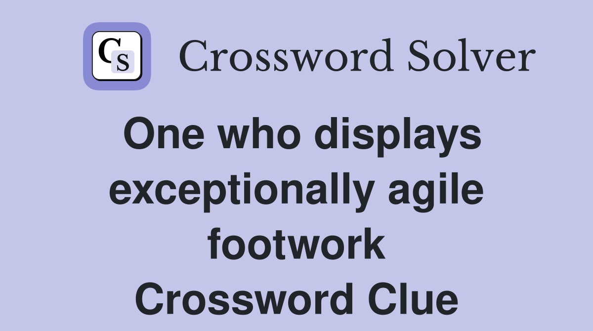 One who displays exceptionally agile footwork Crossword Clue