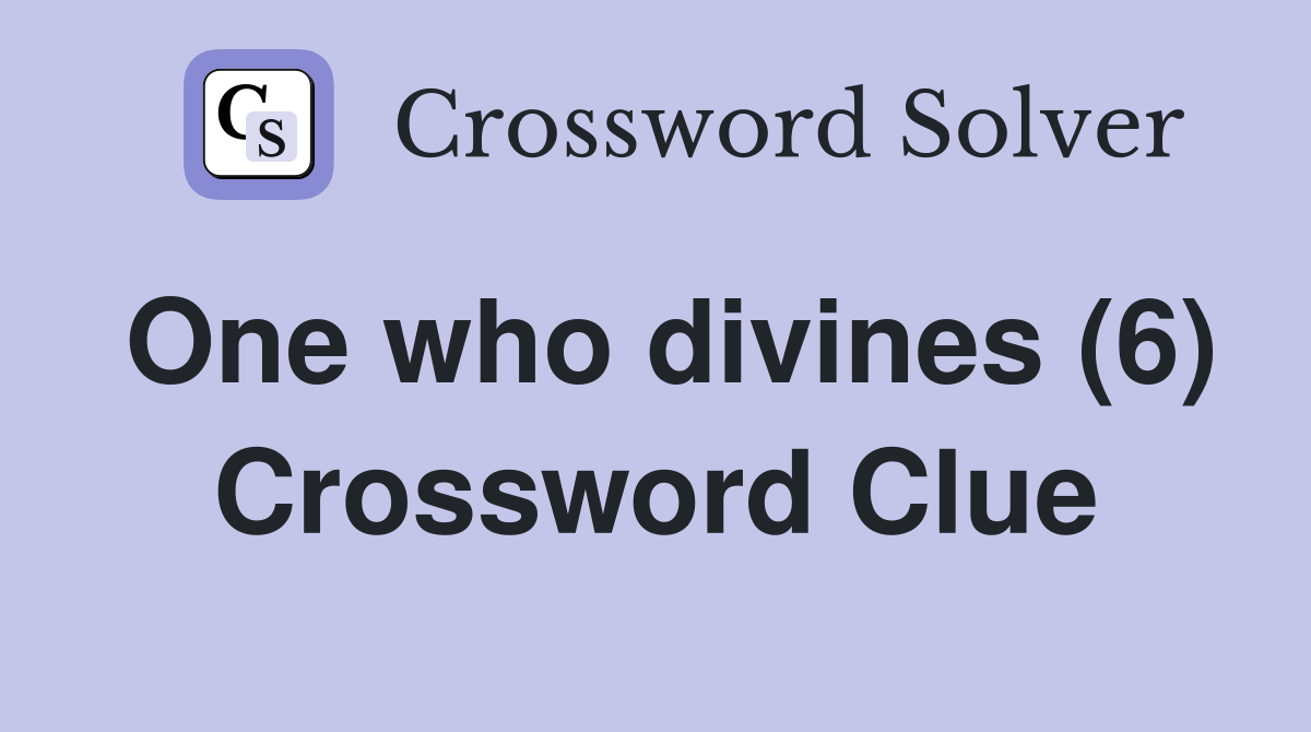 One who divines (6) Crossword Clue