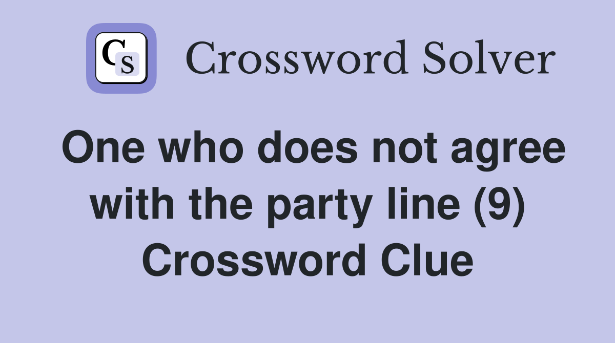 One who does not agree with the party line (9) Crossword Clue