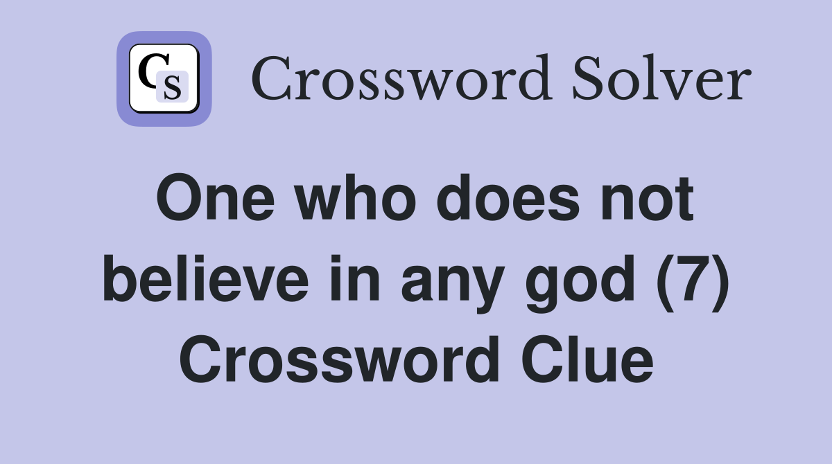 One who does not believe in any god (7) Crossword Clue
