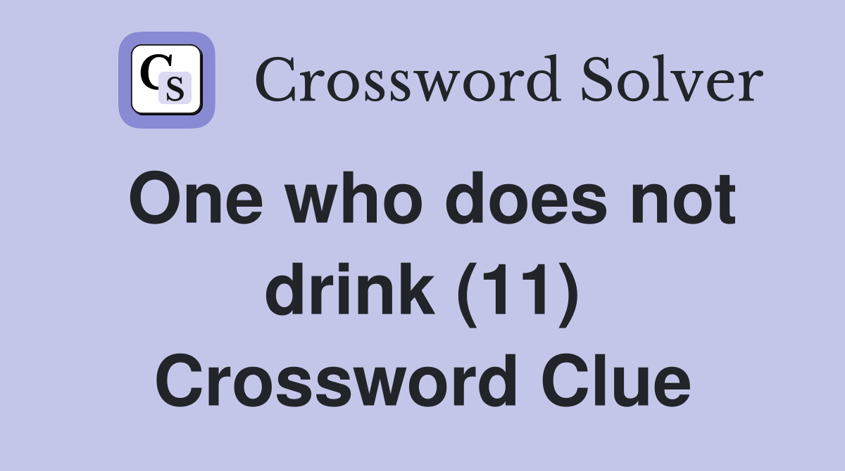 One who does not drink (11) Crossword Clue