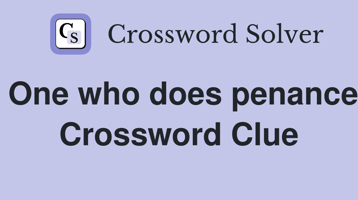 One who does penance Crossword Clue