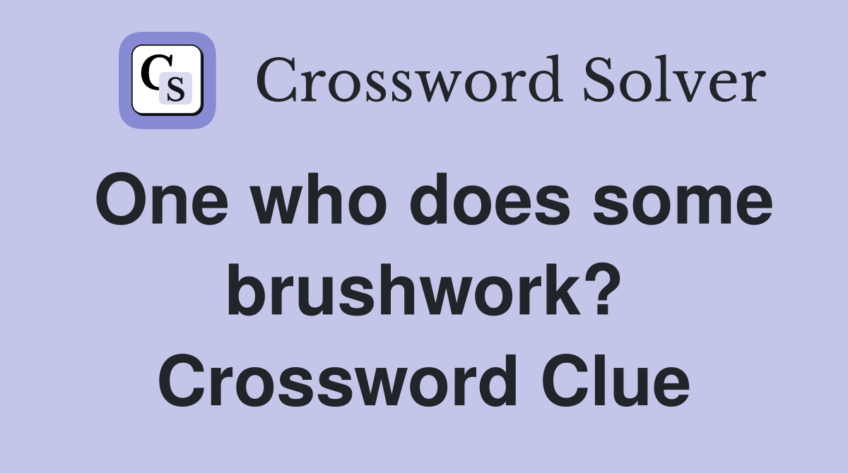 One who does some brushwork? Crossword Clue