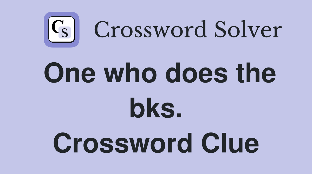 One who does the bks. Crossword Clue