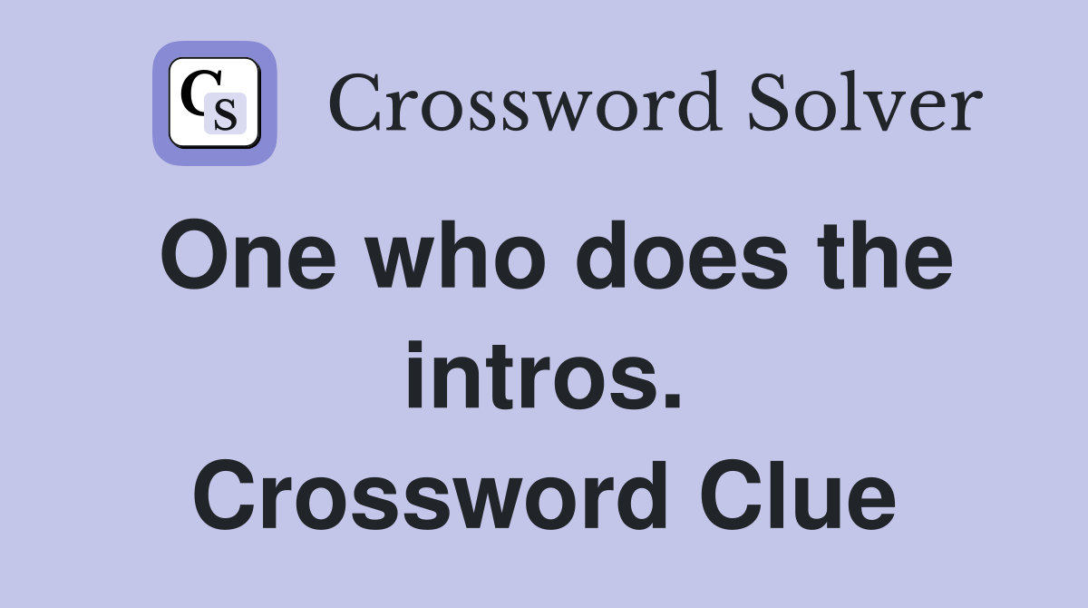 One who does the intros. Crossword Clue