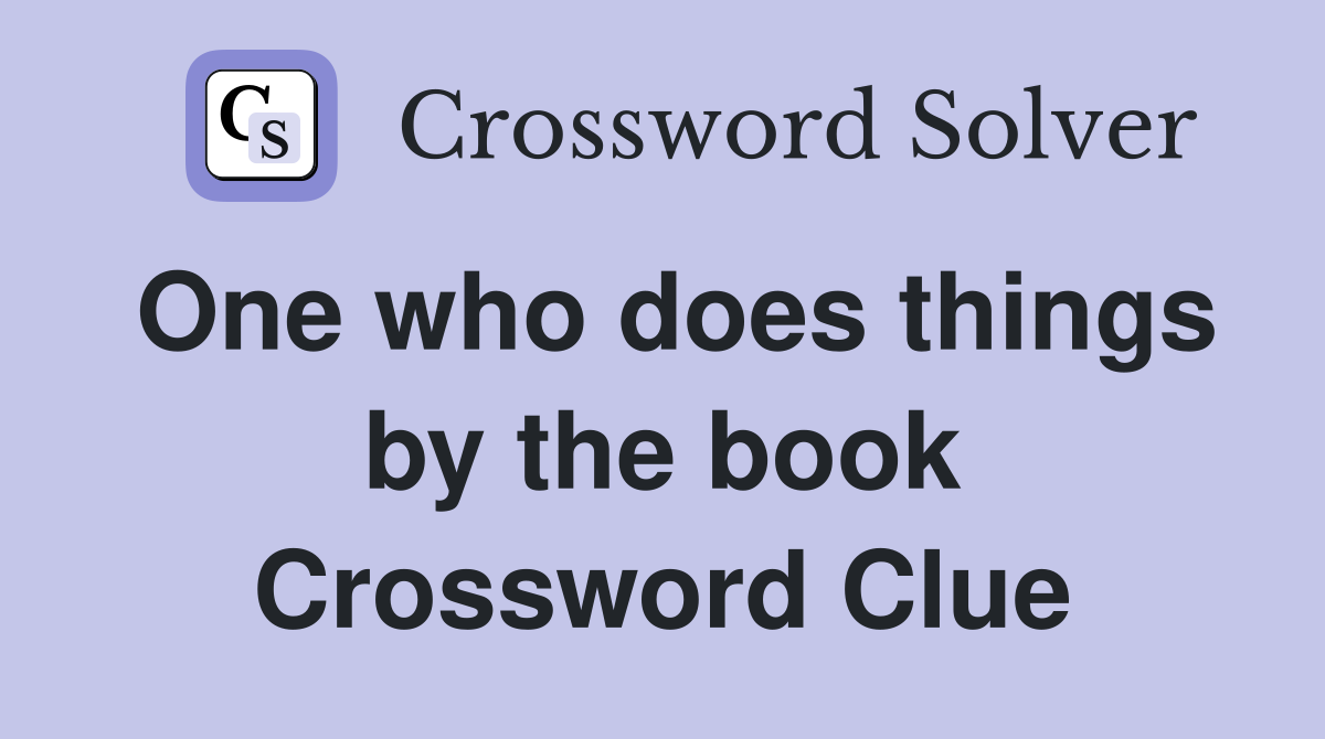 One who does things by the book Crossword Clue