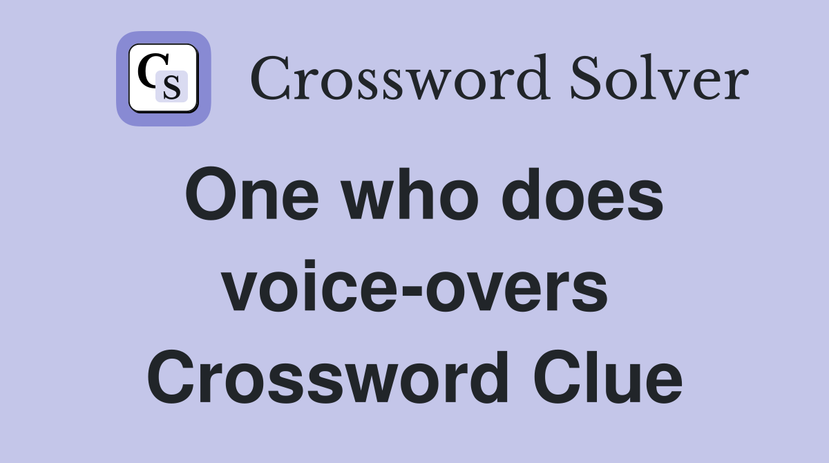 One who does voice-overs Crossword Clue