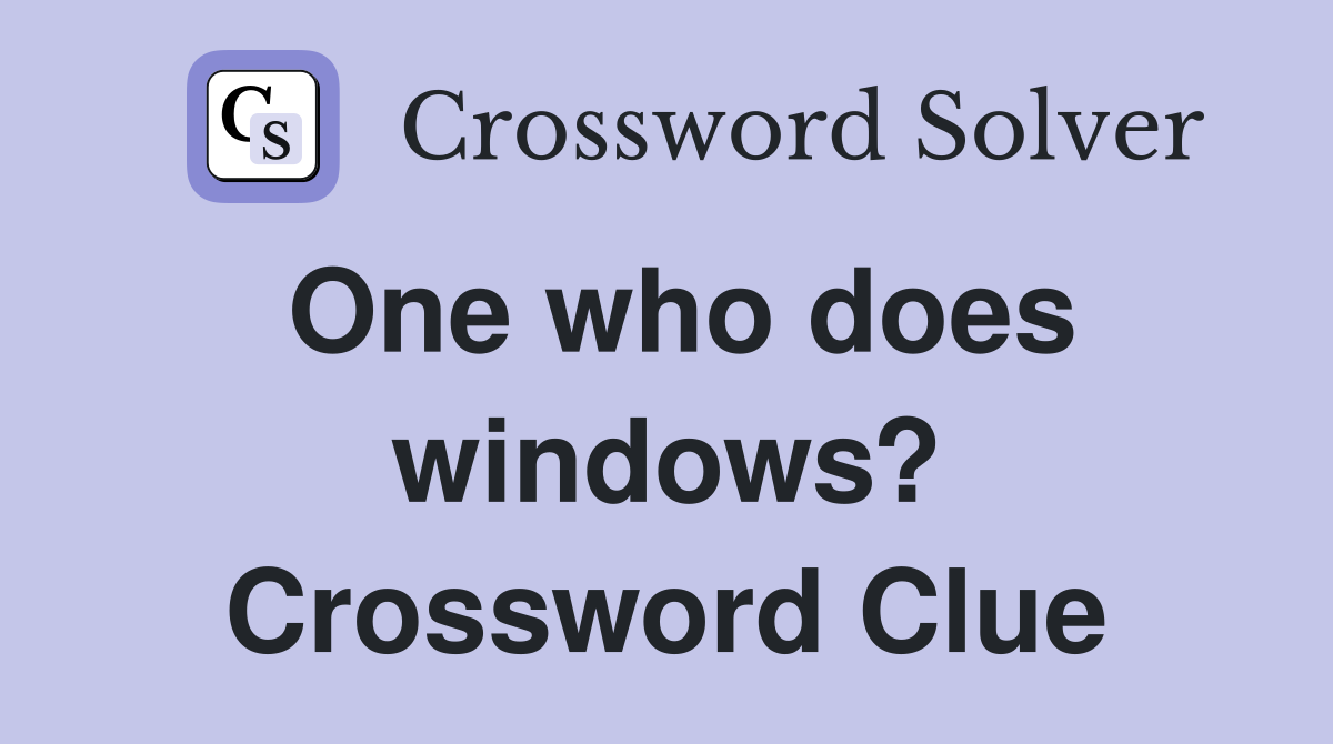 One who does windows? Crossword Clue