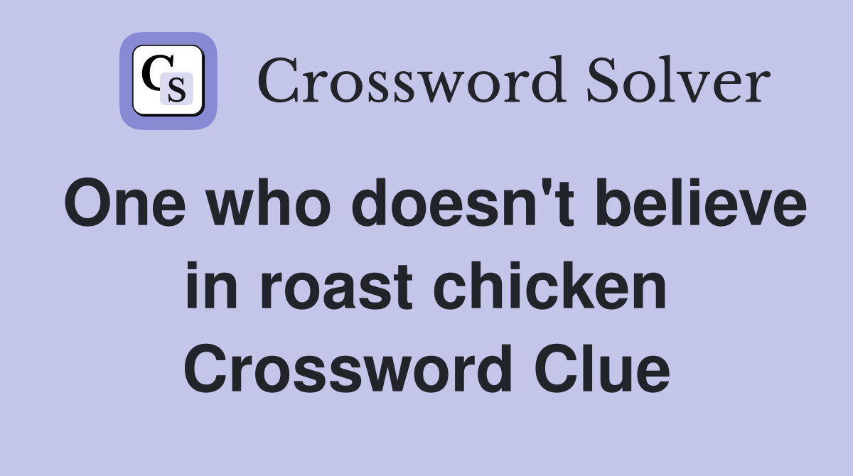 One who doesn't believe in roast chicken Crossword Clue