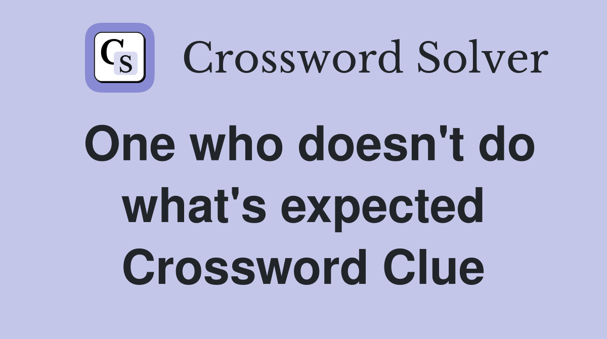 One who doesn't do what's expected Crossword Clue