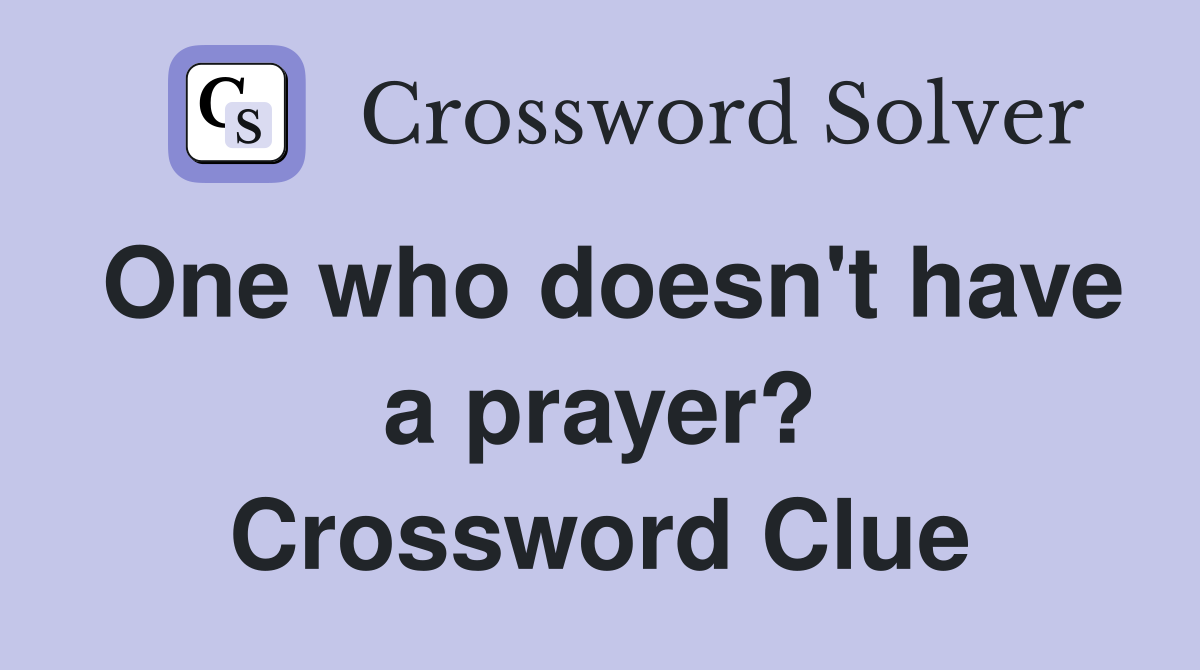 One who doesn't have a prayer? Crossword Clue