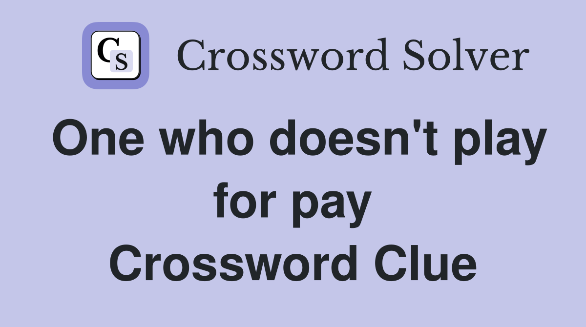 One who doesn't play for pay Crossword Clue