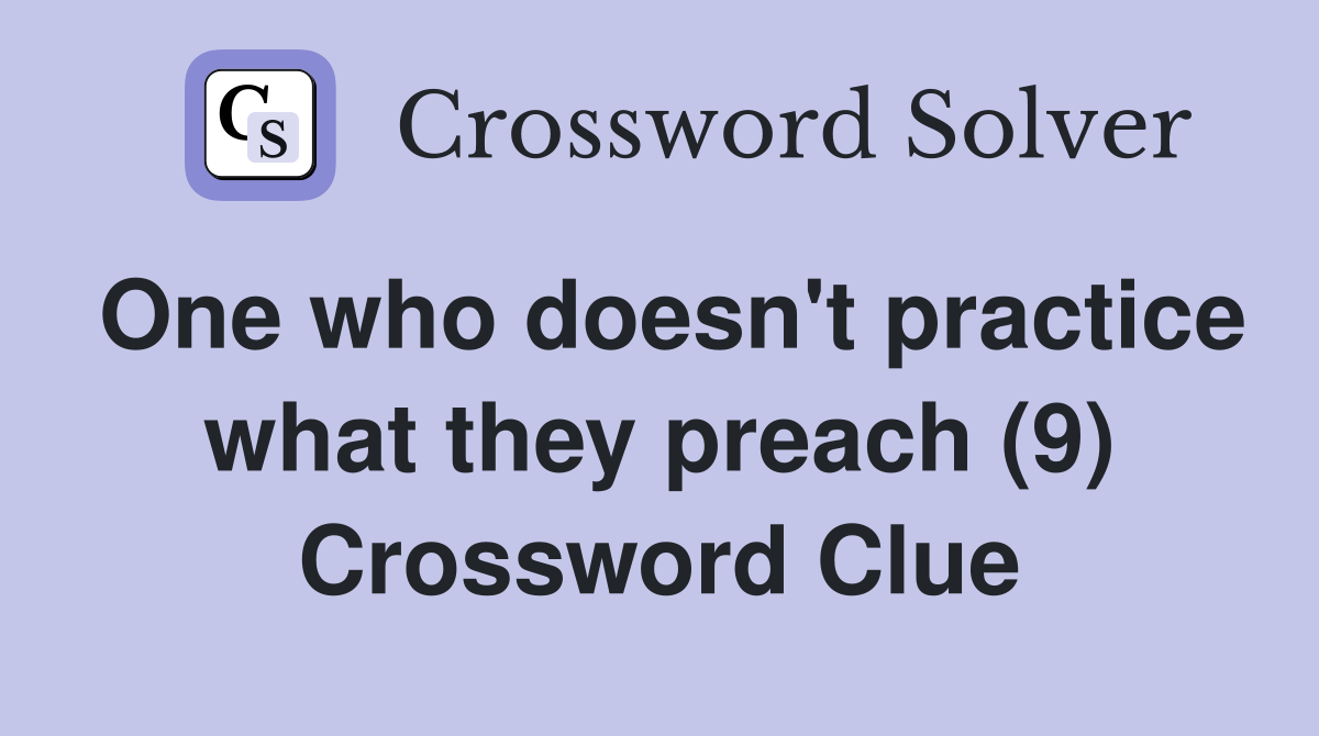 One who doesn't practice what they preach (9) Crossword Clue