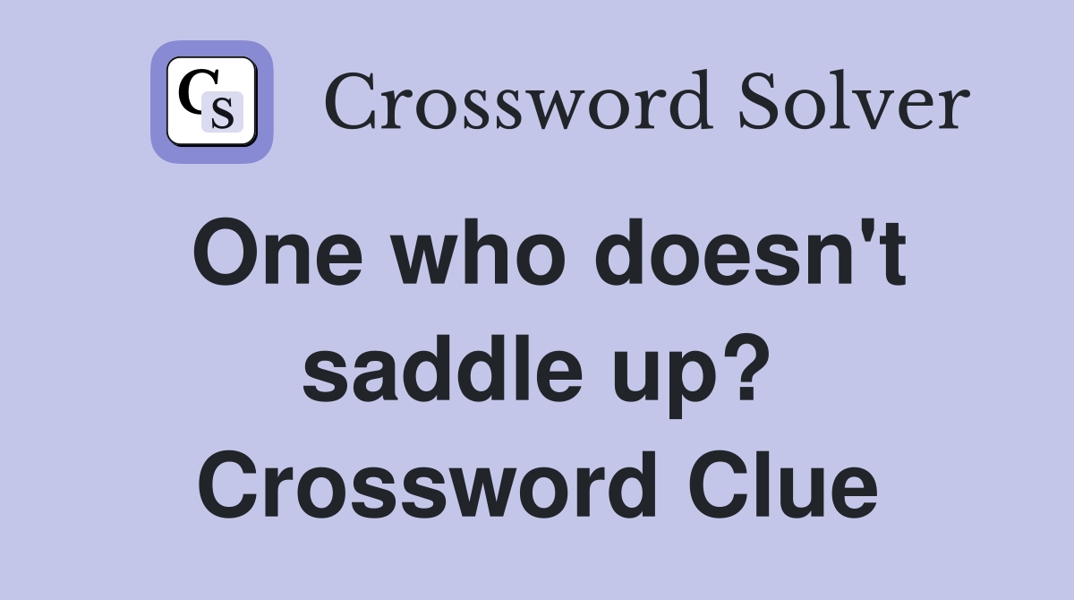 One who doesn't saddle up? Crossword Clue