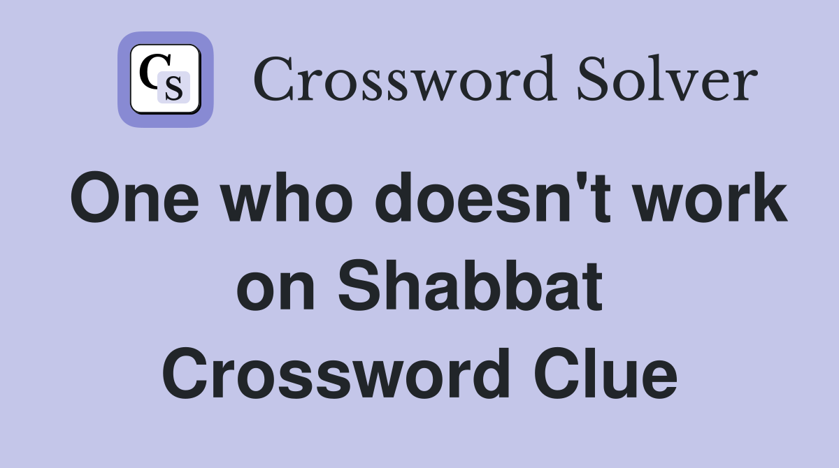 One who doesn't work on Shabbat Crossword Clue