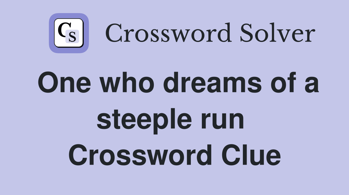 One who dreams of a steeple run  Crossword Clue