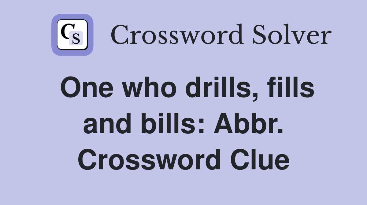 One who drills, fills and bills: Abbr. Crossword Clue
