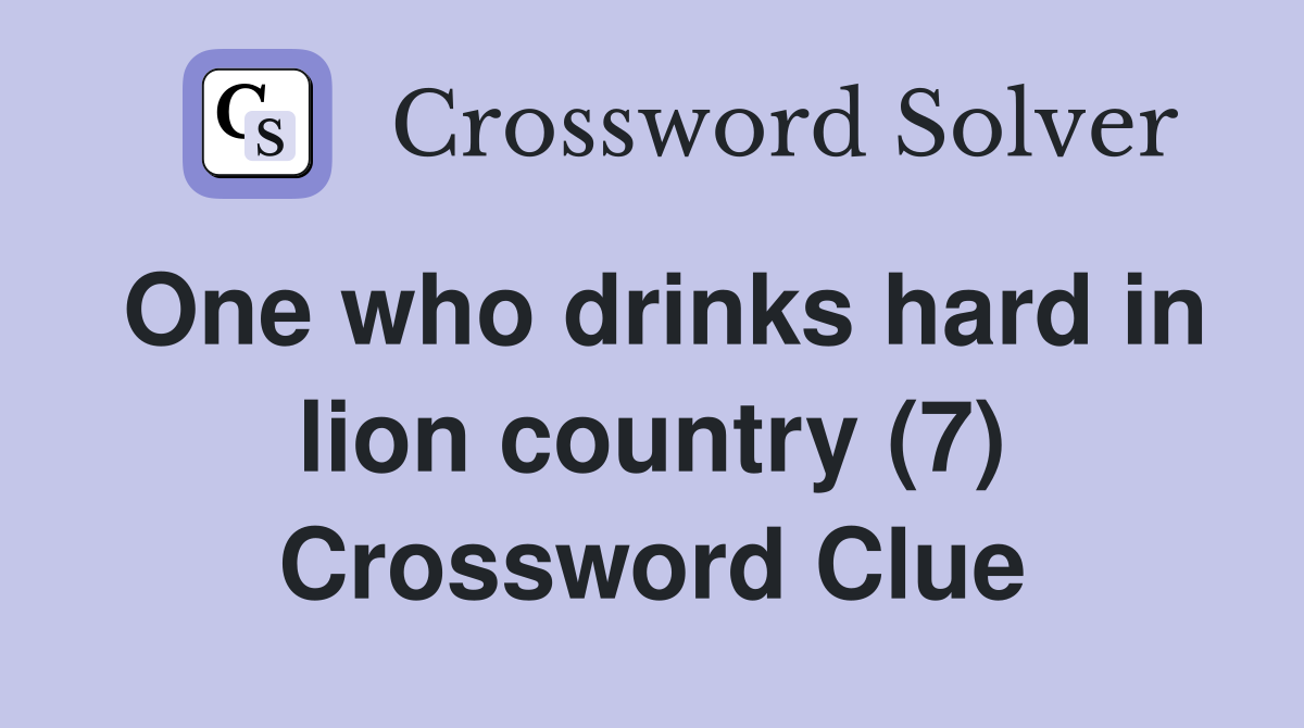 One who drinks hard in lion country (7) Crossword Clue