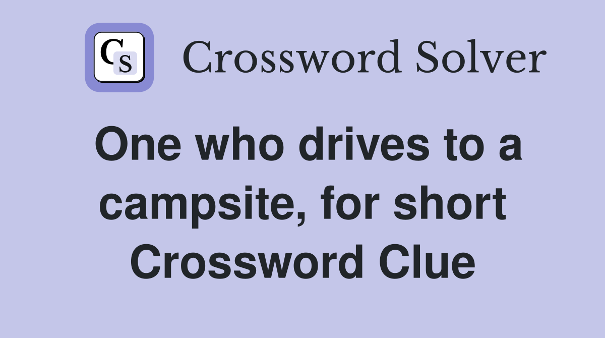 One who drives to a campsite, for short Crossword Clue