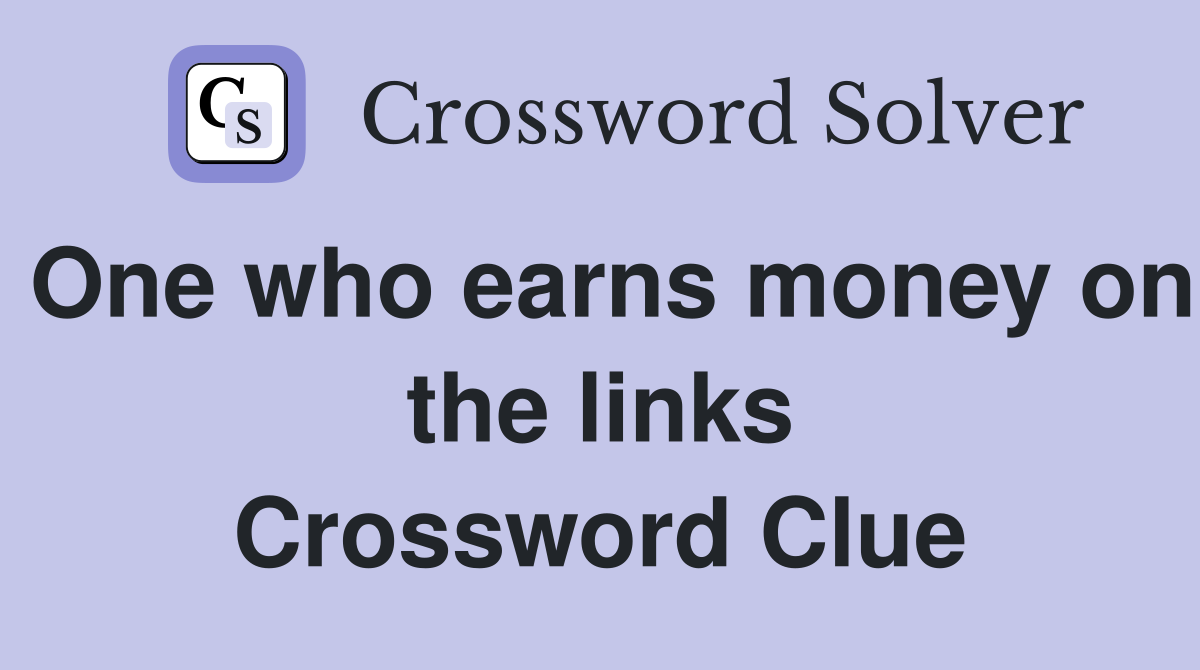 One who earns money on the links Crossword Clue