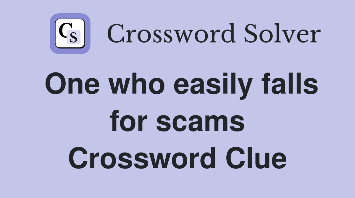 One who easily falls for scams Crossword Clue