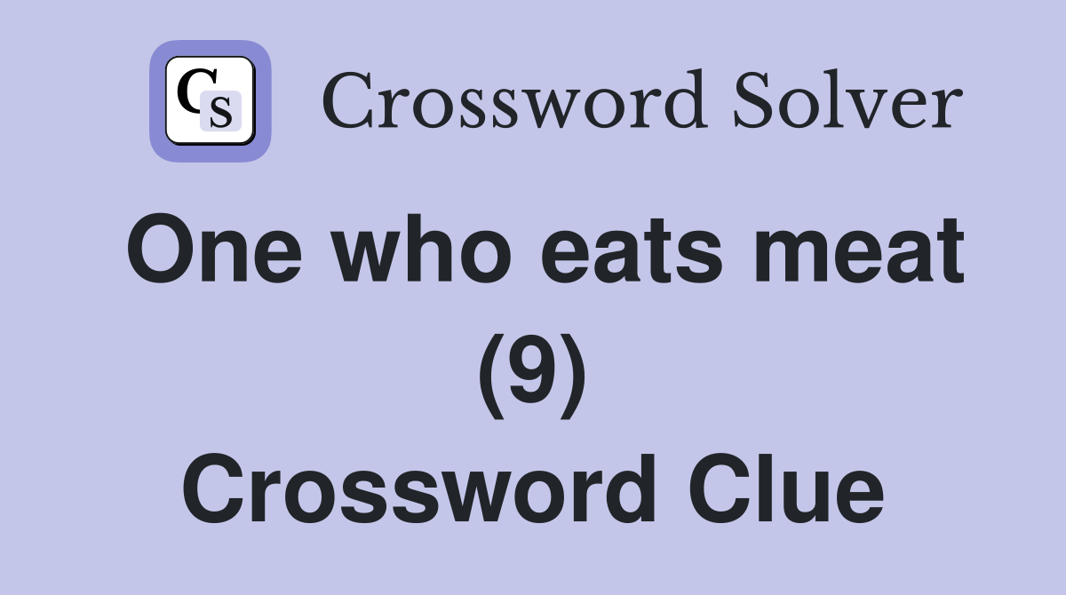 One who eats meat (9) Crossword Clue