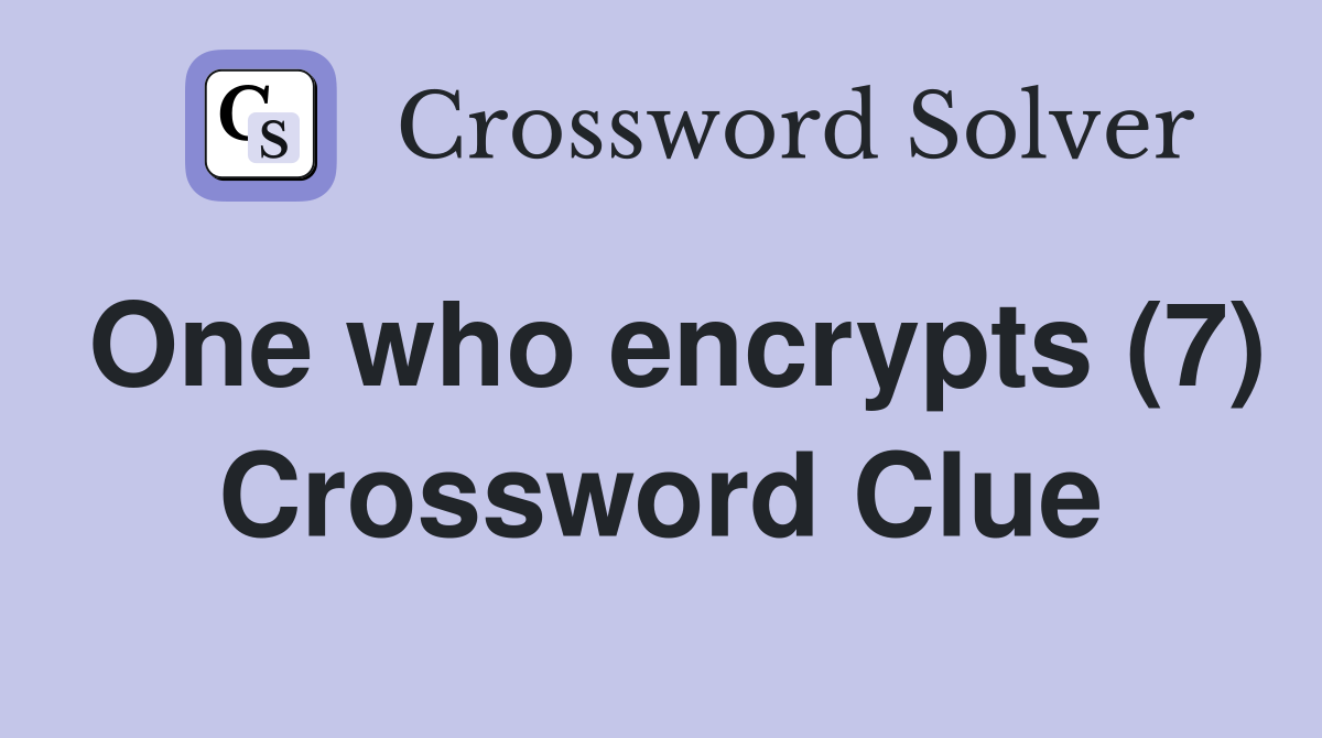 One who encrypts (7) Crossword Clue