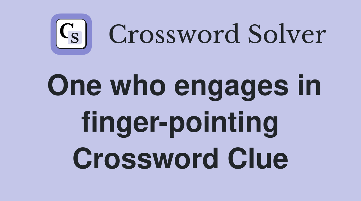 One who engages in finger-pointing Crossword Clue