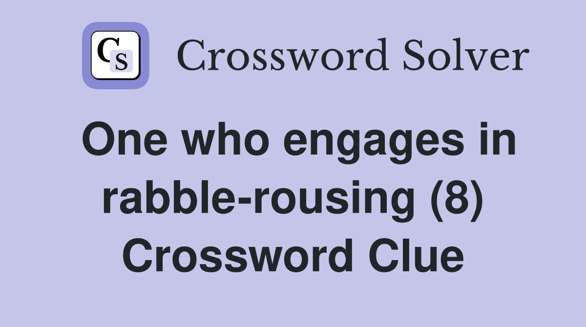 One who engages in rabble-rousing (8) Crossword Clue